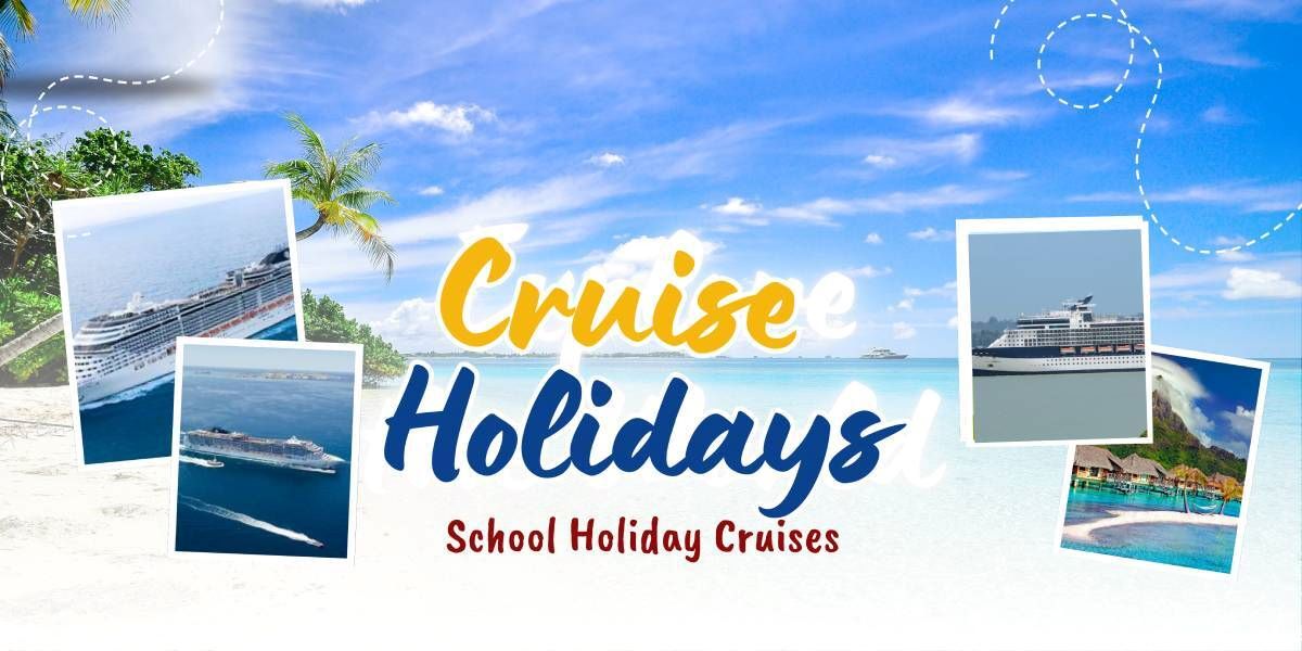 School Holiday Cruises